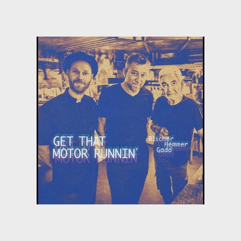 Blicher Hemmer Gadd - Get That Motor Runnin' - Vinyl Lp