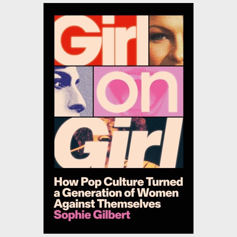 Girl On Girl: How Pop Culture Turned A Generation Of Women Against Themselves - Sophie Gilbert - English Book