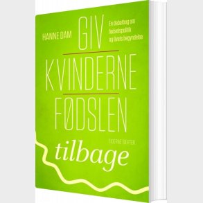 Giv Kvinderne F�dslen Tilbage - Hanne Dam - Bog