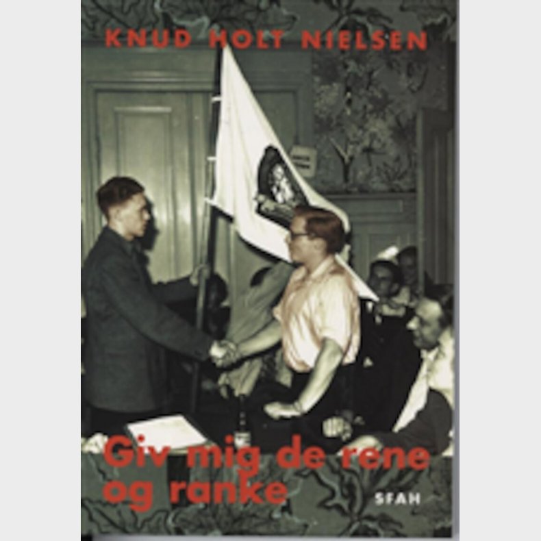 Giv Mig De Rene Og Ranke - Knud Holt Nielsen - Bog