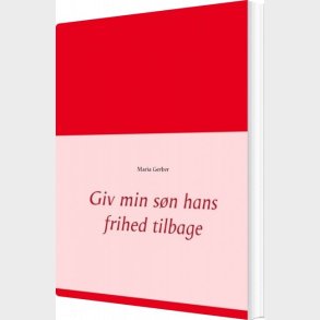Giv Min S�n Hans Frihed Tilbage - Maria Gerber - Bog