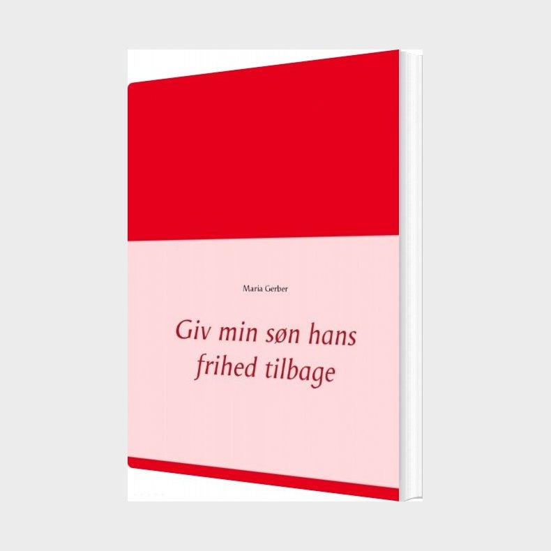 Giv Min S�n Hans Frihed Tilbage - Maria Gerber - Bog