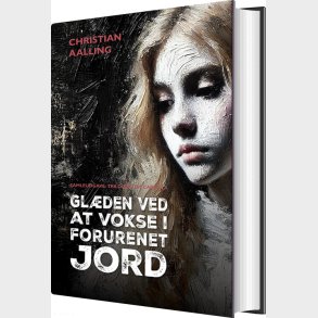 Gl�den Ved At Vokse I Forurenet Jord - Christian Aalling - Bog