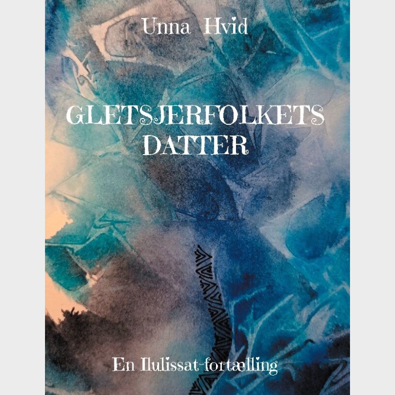 Gletsjerfolkets Datter - Unna Hvid - Bog