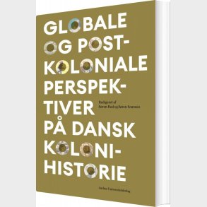 Globale Og Postkoloniale Perspektiver P� Dansk Kolonihistorie - S�ren Rud - Bog