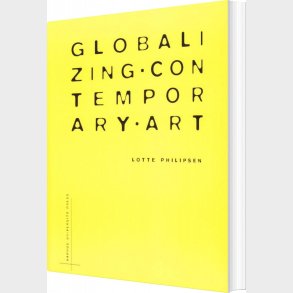 Globalzing Contemporary Art - Lotte Philipsen - English Book