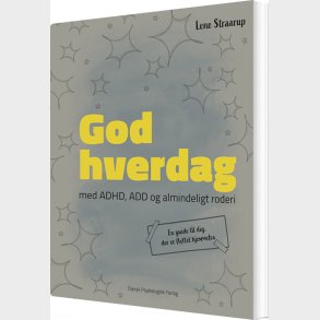 God Hverdag - Med Adhd, Add Og Almindeligt Roderi - Lene Straarup - Bog
