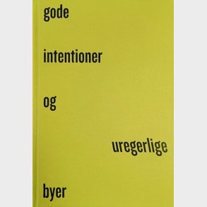 Gode Intentioner Og Uregerlige Byer - Tom Nielsen - Bog