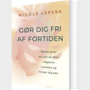 G�r Dig Fri Af Fortiden - Nicole Lepera - Bog
