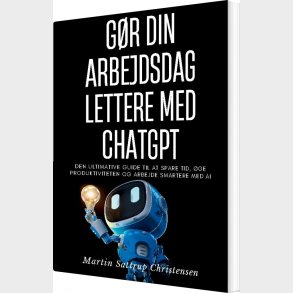 G�r Din Arbejdsdag Lettere Med Chatgpt - Martin Sattrup Christensen - Bog