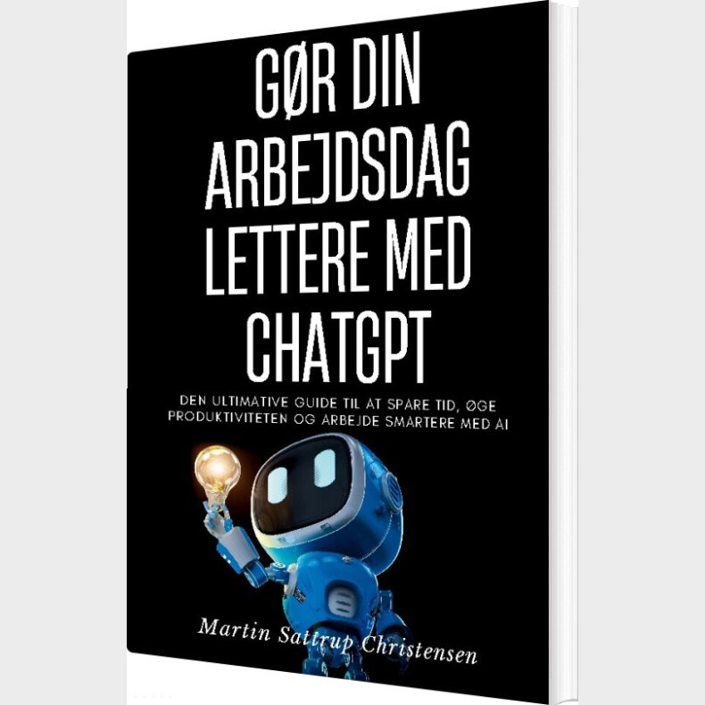 G�r Din Arbejdsdag Lettere Med Chatgpt - Martin Sattrup Christensen - Bog