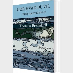 G�r Hvad Du Vil - Men Sig Hvad Det Er - Thomas Bredsdorff - Bog