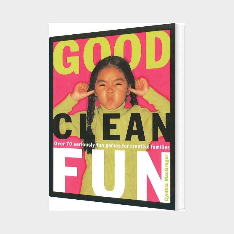 Good Clean Fun: Over 70 Seriously Fun Games For Creative Familie - Cynthia Macgregor - English Book