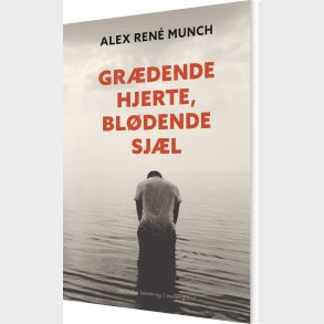 Gr�dende Hjerte, Bl�dende Sj�l - Alex Ren� Munch - Bog