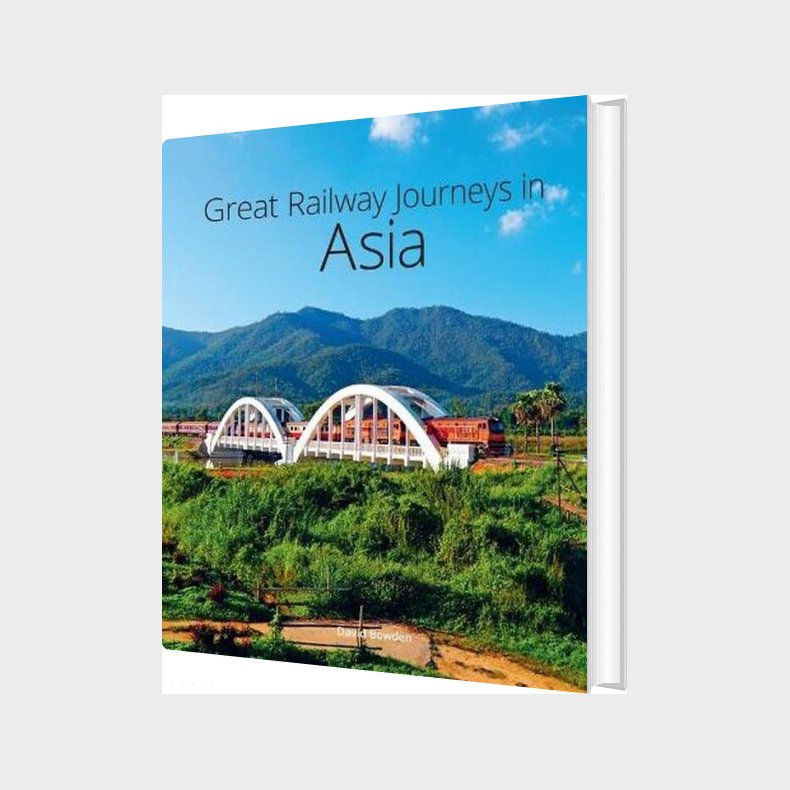 Great Railway Journeys In Asia - David Bowden - English Book