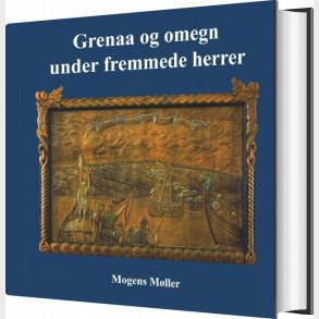 Grenaa Og Omegn Under Fremmede Herrer - Mogens M�ller - Bog