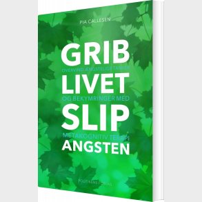 Grib Livet Slip Angsten - Pia Callesen - Bog