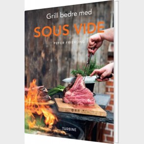 Grill Bedre Med Sous Vide - Peter Friehling - Bog
