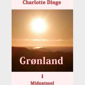 Gr�nland I Midnatssol - Charlotte Dinge - Bog