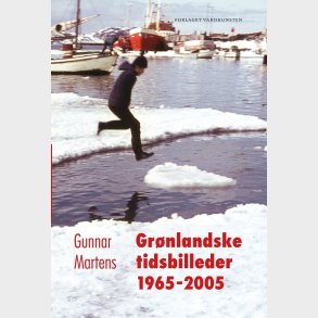 Grnlandske Tidsbilleder 1965-2005 - Gunnar Martens - Bog