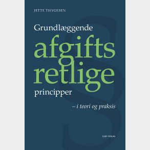 Grundl�ggende Afgiftsretlige Principper - Jette Thygesen - Bog