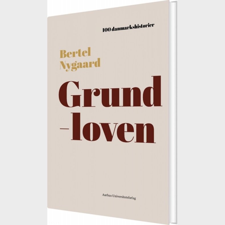 100 Danmarkshistorier - Grundloven - Bertel Nygaard - Bog