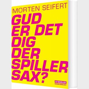Gud, Er Det Dig Der Spiller Sax? - Morten Seifert - Bog