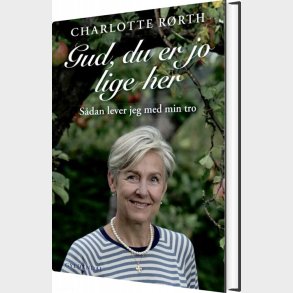 Gud, Du Er Jo Lige Her - Charlotte R�rth - Bog