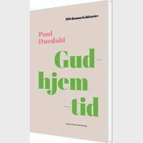 100 Danmarkshistorier - Gudhjemtid - Poul Duedahl - Bog