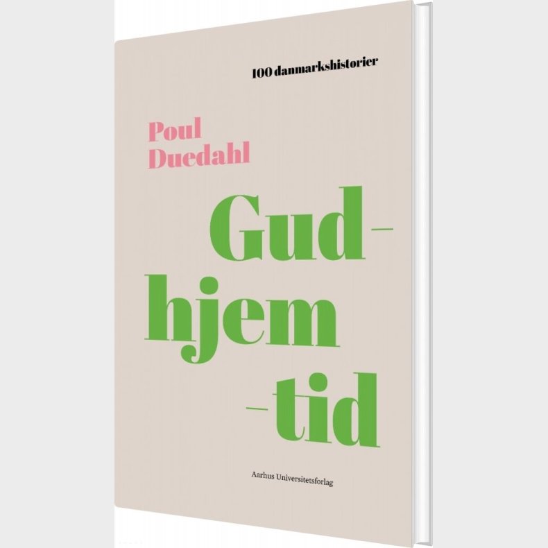 100 Danmarkshistorier - Gudhjemtid - Poul Duedahl - Bog