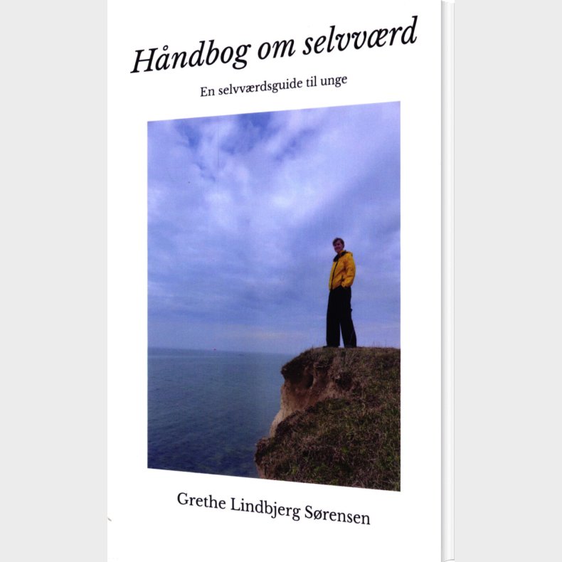 H�ndbog Om Selvv�rd - En Selvv�rdsguide Til Unge - Grethe Lindbjerg S�rensen - Bog
