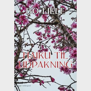 Haiku Til Udpakning - Bo Lille - Bog
