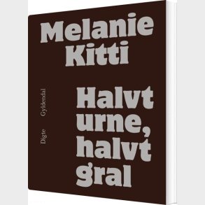 Halvt Urne, Halvt Gral - Melanie Kitti - Bog
