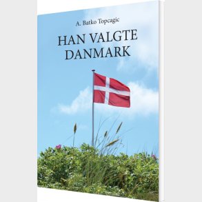 Han Valgte Danmark - A. Batko Topcagic - Bog