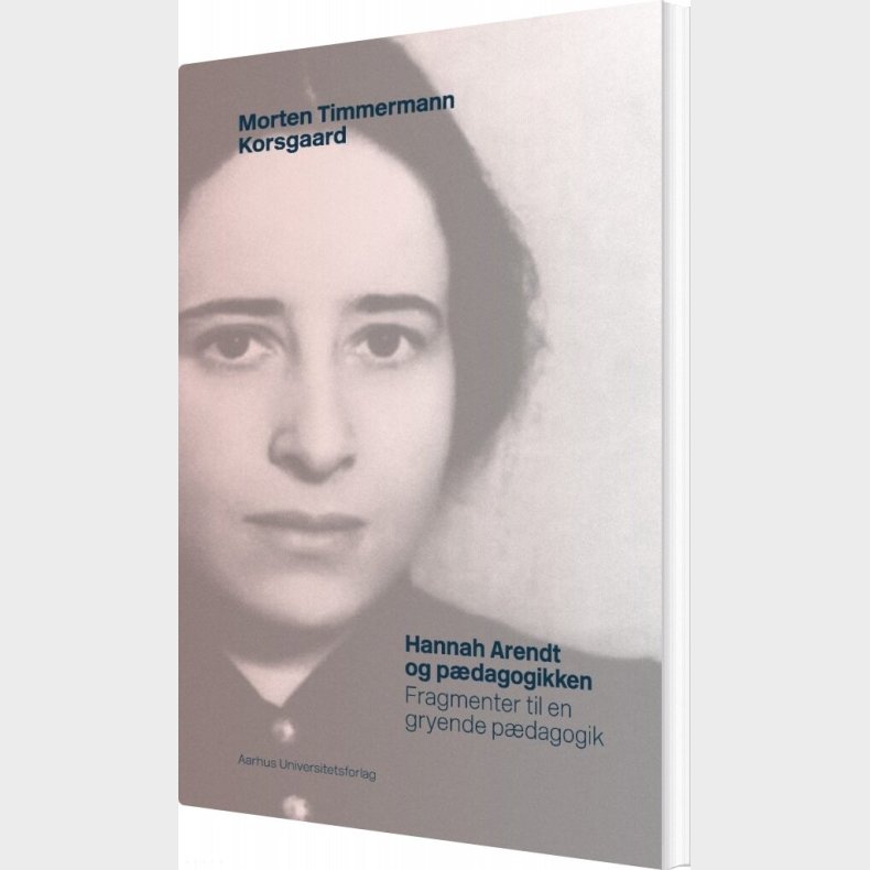 Hannah Arendt Og P�dagogikken - Morten Timmermann Korsgaard - Bog