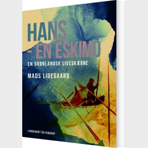 Hans - En Eskimo. En Gr�nlandsk Livssk�bne - Mads Lidegaard - Bog