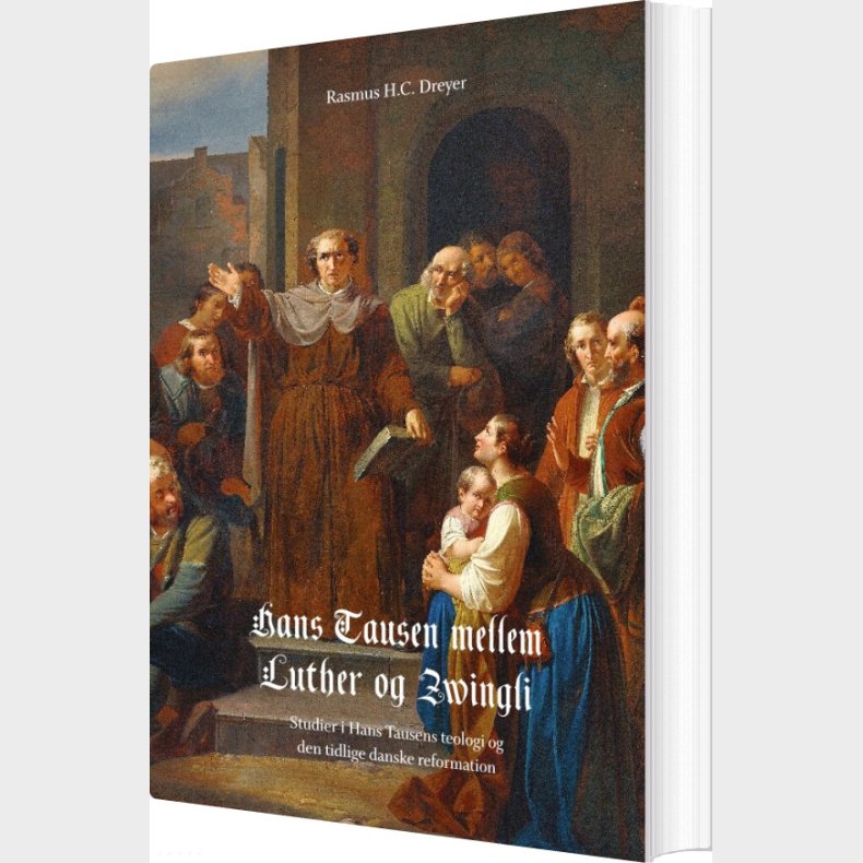 Hans Tausen Mellem Luther Og Zwingli - Rasmus H.c. Dreyer - Bog