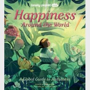 Happiness Around The World: A Global Guide To Joyfulness - Lonely Planet Kids  - English book