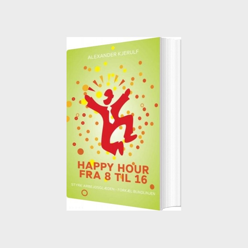 Happy Hour Fra 8 Til 16 - Alexander Kjerulf - Bog