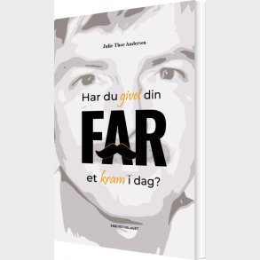 Har Du Givet Din Far Et Kram I Dag? - Julie Thor Andersen - Bog
