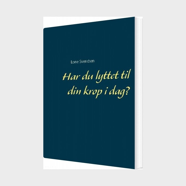 Har Du Lyttet Til Din Krop I Dag? - Lone Svendsen - Bog