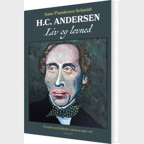 H.c. Andersen. Liv Og Levned - Aase Paaskesen Schmidt - Bog