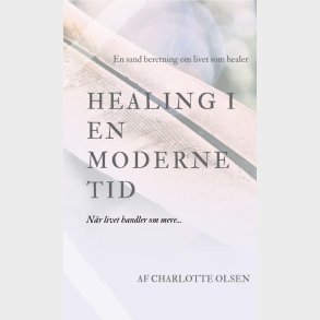 Healing I En Moderne Tid - Charlotte Olsen - Bog