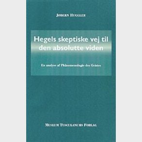 Hegels Skeptiske Vej Til Den Absolutte Viden - J�rgen Huggler - Bog