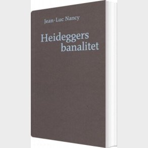 Heideggers Banalitet - Jean-luc Nancy - Bog