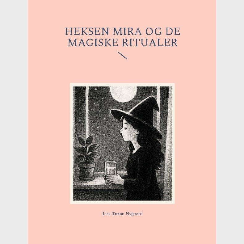 Heksen Mira Og De Magiske Ritualer - Lisa Tuxen Nygaard - Bog