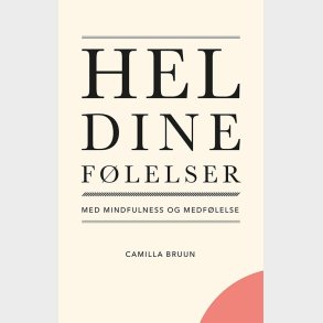 Hel Dine F�lelser Med Mindfulness Og Medf�lelse - Camilla Bruun - Bog