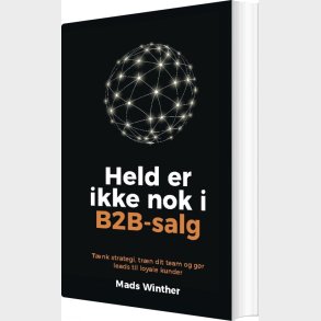 Held Er Ikke Nok I B2b-salg - Mads Winther - Bog