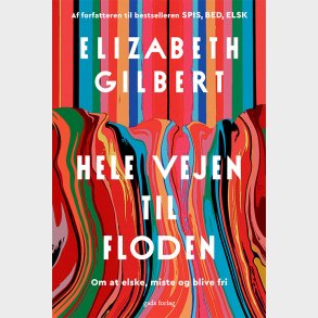Hele Vejen Til Floden - Elizabeth Gilbert - Bog