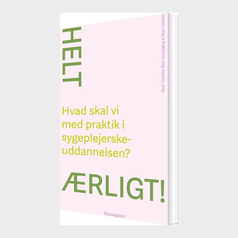 Helt �rligt! Hvad Skal Vi Med Praktik I Sygeplejerskeuddannelsen? - Christine Antorini - Bog